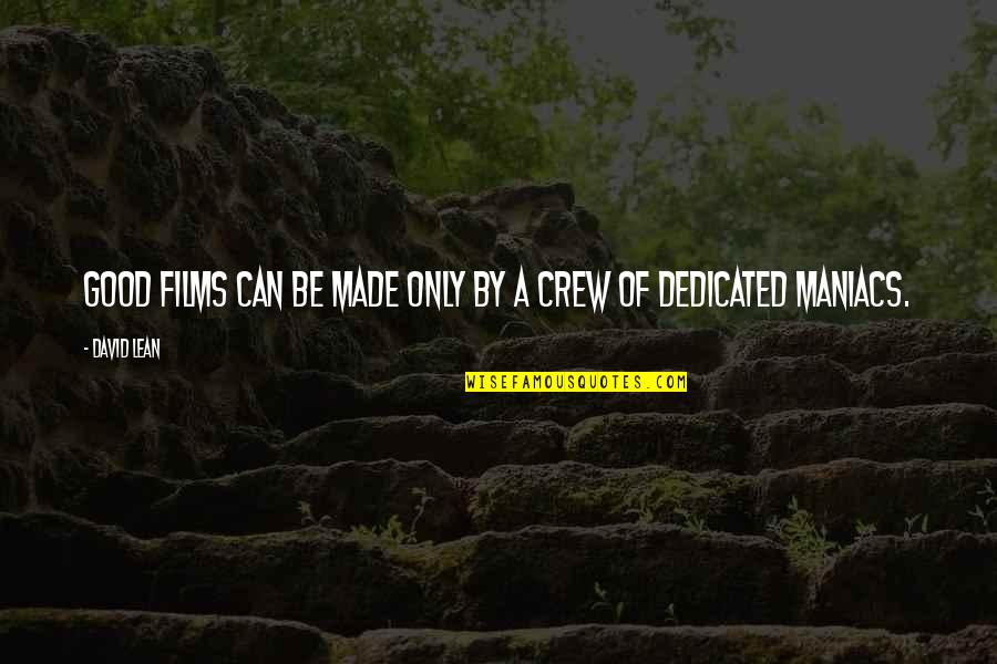 Legkippen Sergeant Quotes By David Lean: Good films can be made only by a