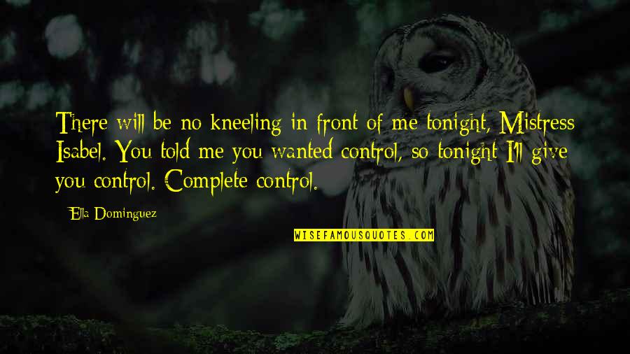 Leglantier Quotes By Ella Dominguez: There will be no kneeling in front of