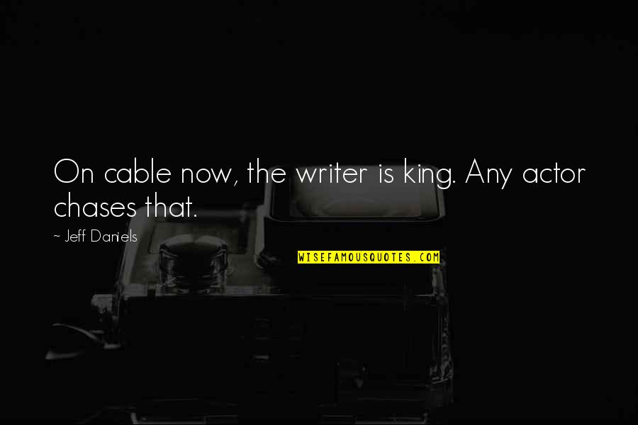 Leglise In English Quotes By Jeff Daniels: On cable now, the writer is king. Any Leglise In English Quotes By Jeff Daniels: On cable now, the writer is king. Any