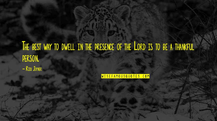 Leglock Quotes By Rick Joyner: The best way to dwell in the presence