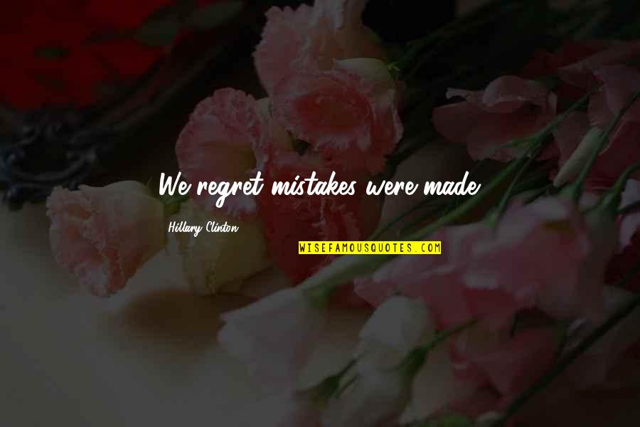 Lego Tee Quotes By Hillary Clinton: We regret mistakes were made. Lego Tee Quotes By Hillary Clinton: We regret mistakes were made.