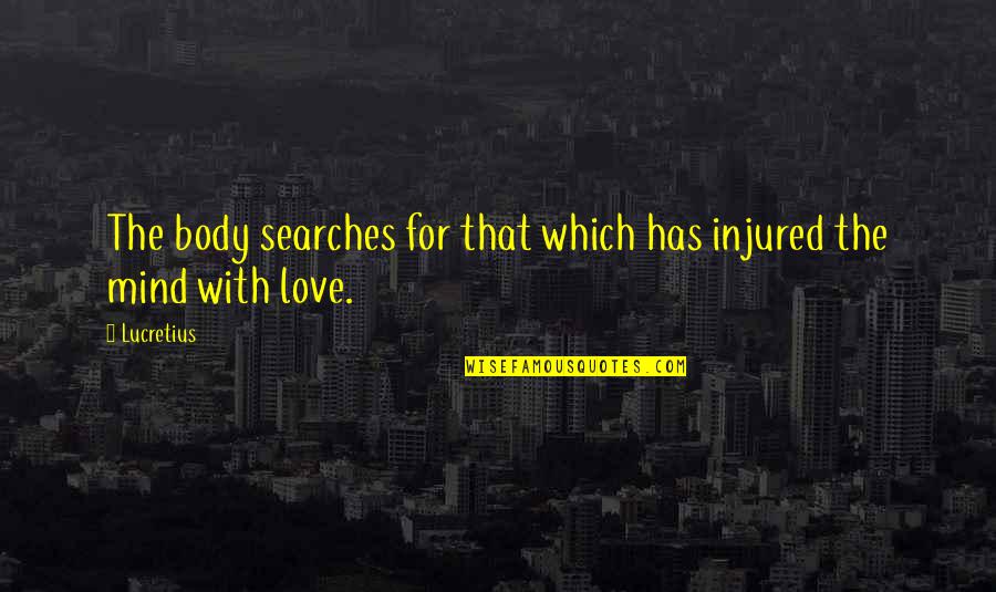 Legoland Discovery Quotes By Lucretius: The body searches for that which has injured
