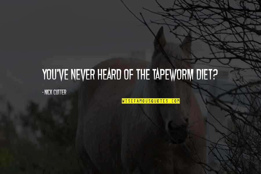 Legolas And Gimli Friend Quotes By Nick Cutter: You've never heard of the tapeworm diet? Legolas And Gimli Friend Quotes By Nick Cutter: You've never heard of the tapeworm diet?