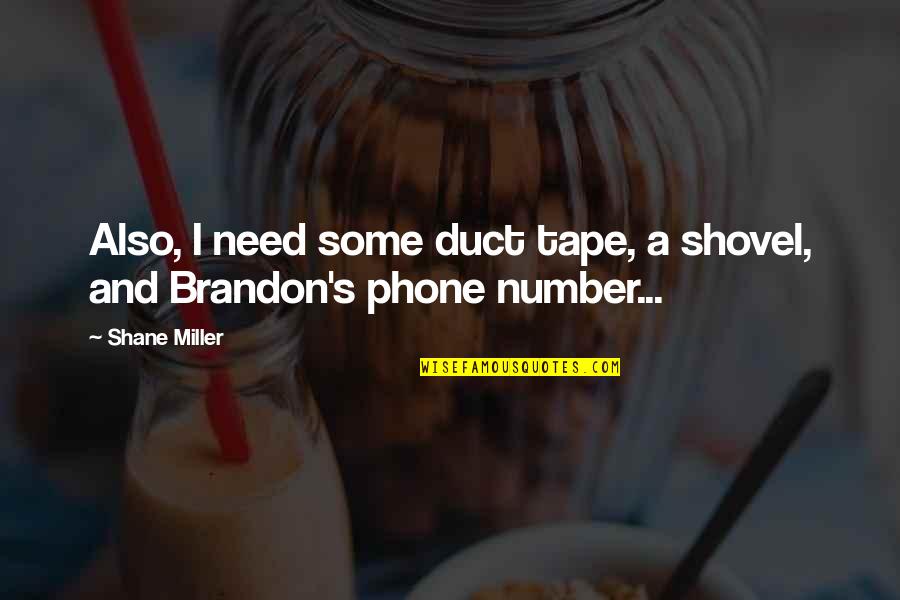 Legolas And Gimli Friend Quotes By Shane Miller: Also, I need some duct tape, a shovel,