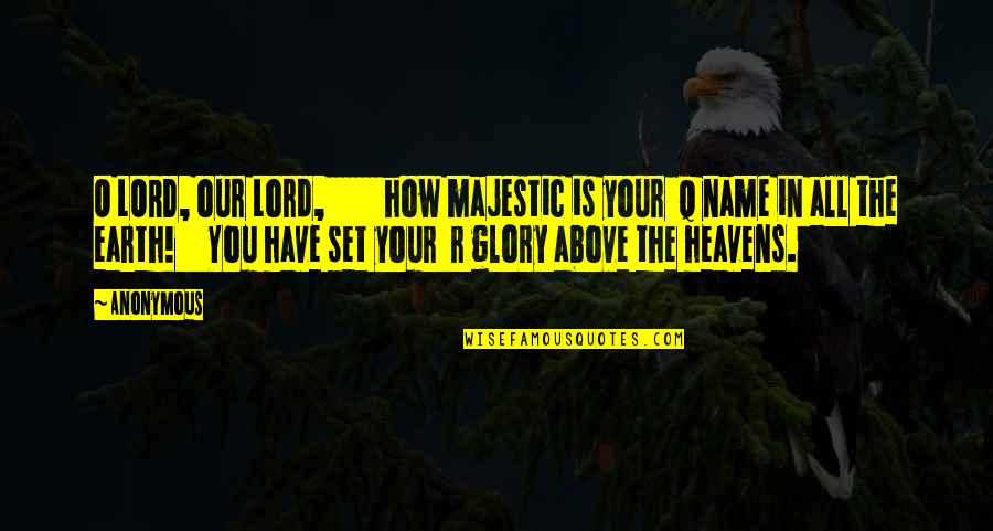 Legolas Captain Obvious Quotes By Anonymous: O LORD, our Lord, how majestic is your