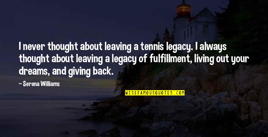 Legolas Gimli Book Quotes By Serena Williams: I never thought about leaving a tennis legacy.