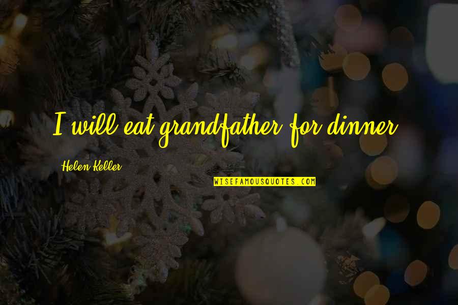 Legolas Obvious Quotes By Helen Keller: I will eat grandfather for dinner. Legolas Obvious Quotes By Helen Keller: I will eat grandfather for dinner.