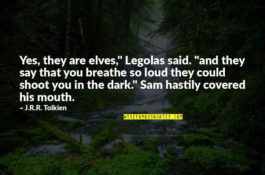 Legolas Quotes By J.R.R. Tolkien: Yes, they are elves," Legolas said. "and they