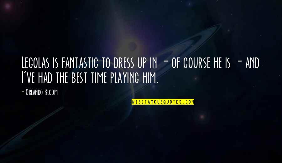 Legolas Quotes By Orlando Bloom: Legolas is fantastic to dress up in -