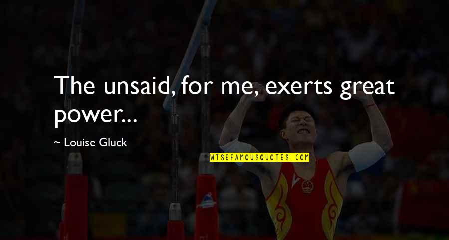 Legolas Sindarin Quotes By Louise Gluck: The unsaid, for me, exerts great power... Legolas Sindarin Quotes By Louise Gluck: The unsaid, for me, exerts great power...