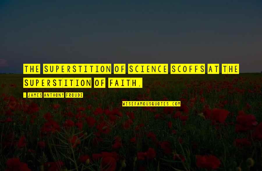 Legolas Two Towers Quotes By James Anthony Froude: The superstition of science scoffs at the superstition