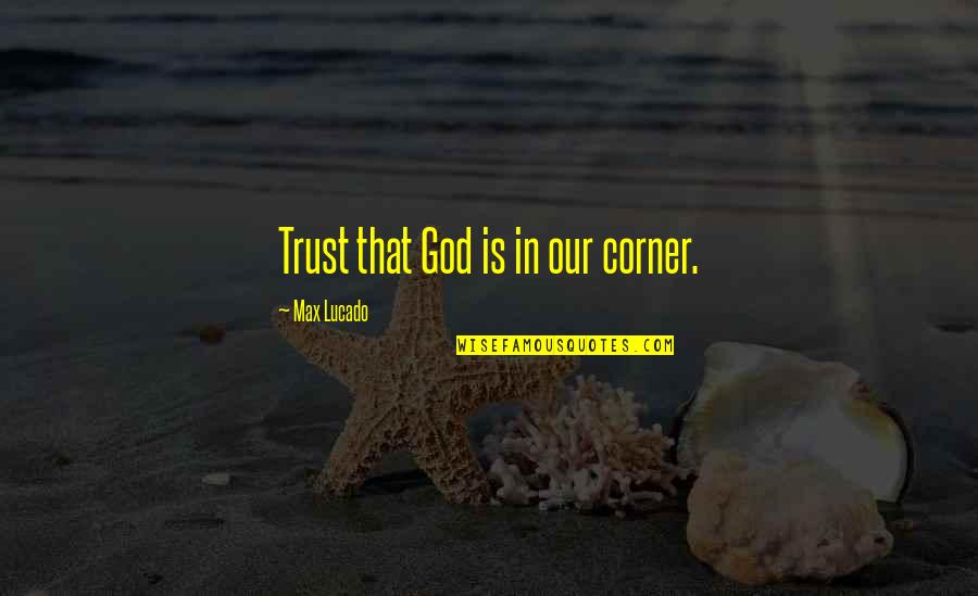 Legolas Two Towers Quotes By Max Lucado: Trust that God is in our corner.