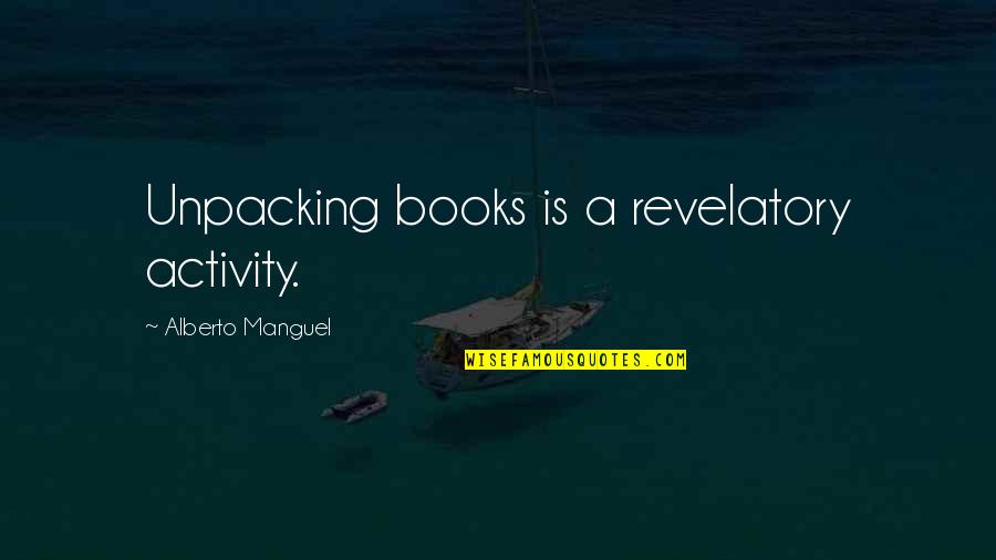 Legorreta Arquitectos Quotes By Alberto Manguel: Unpacking books is a revelatory activity.