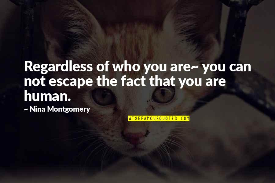 Legrady Projects Quotes By Nina Montgomery: Regardless of who you are~ you can not