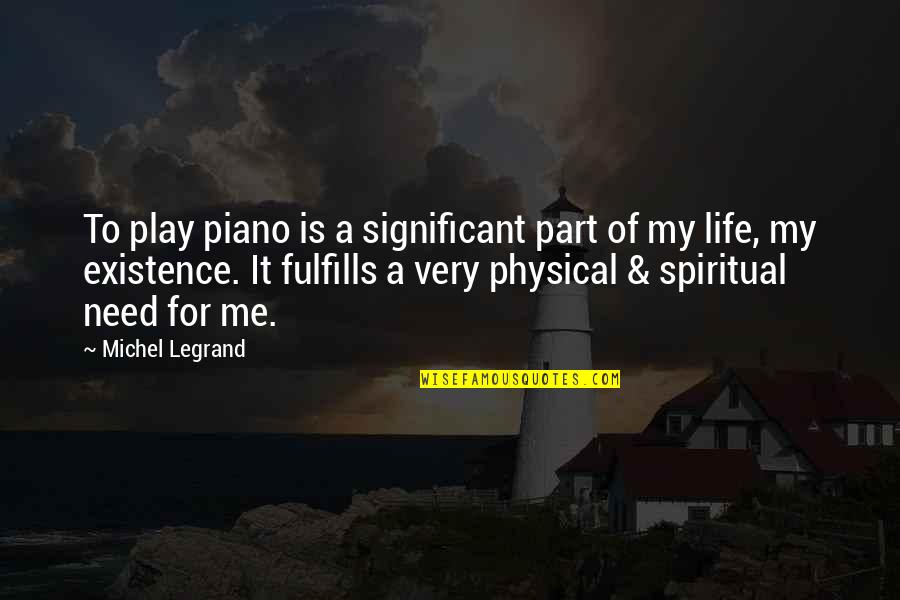 Legrand Quotes By Michel Legrand: To play piano is a significant part of