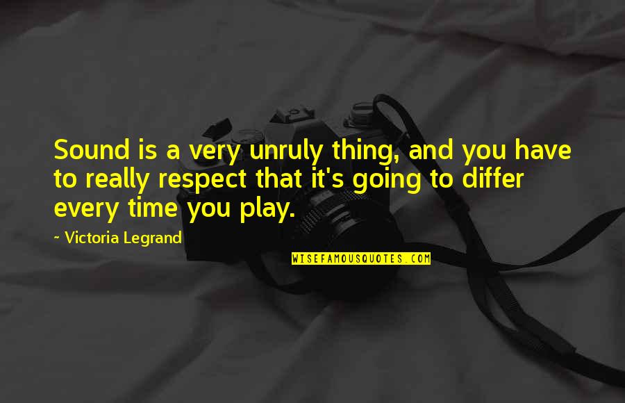 Legrand Quotes By Victoria Legrand: Sound is a very unruly thing, and you