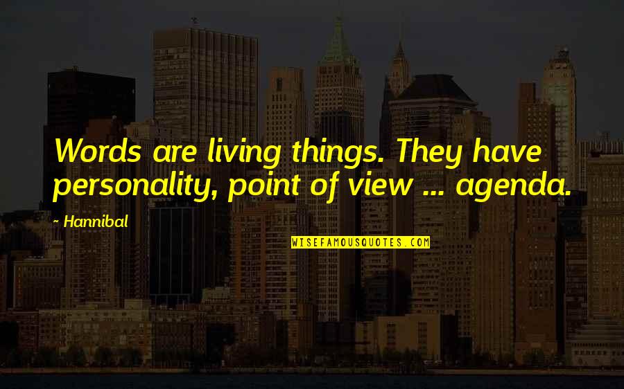 Legree Graham Quotes By Hannibal: Words are living things. They have personality, point