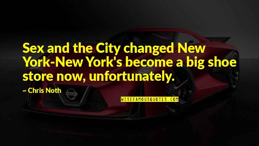 Legrees Quotes By Chris Noth: Sex and the City changed New York-New York's