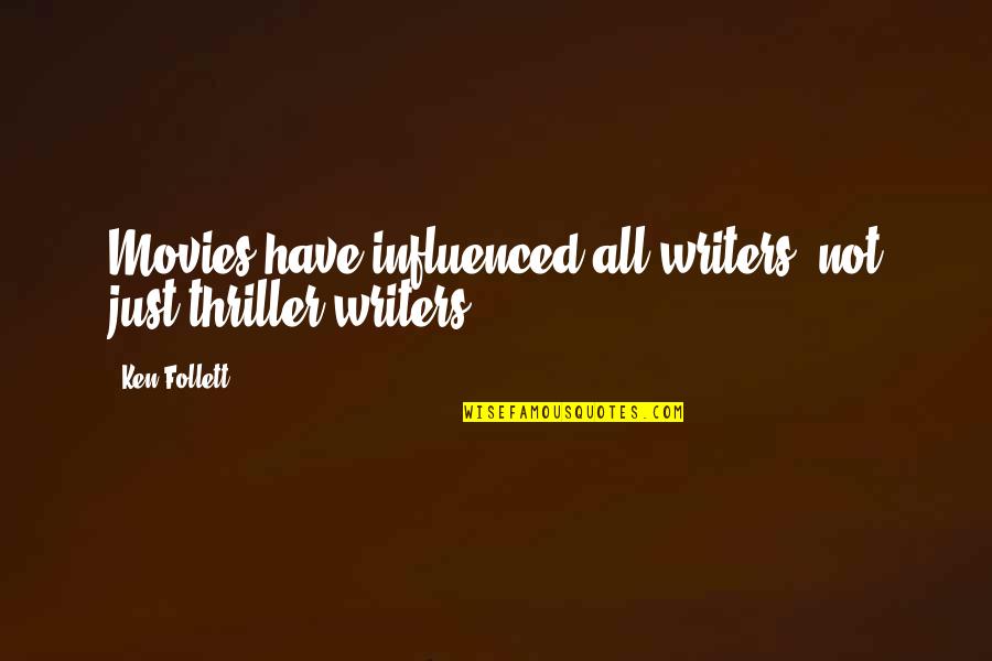 Legris Transair Quotes By Ken Follett: Movies have influenced all writers, not just thriller