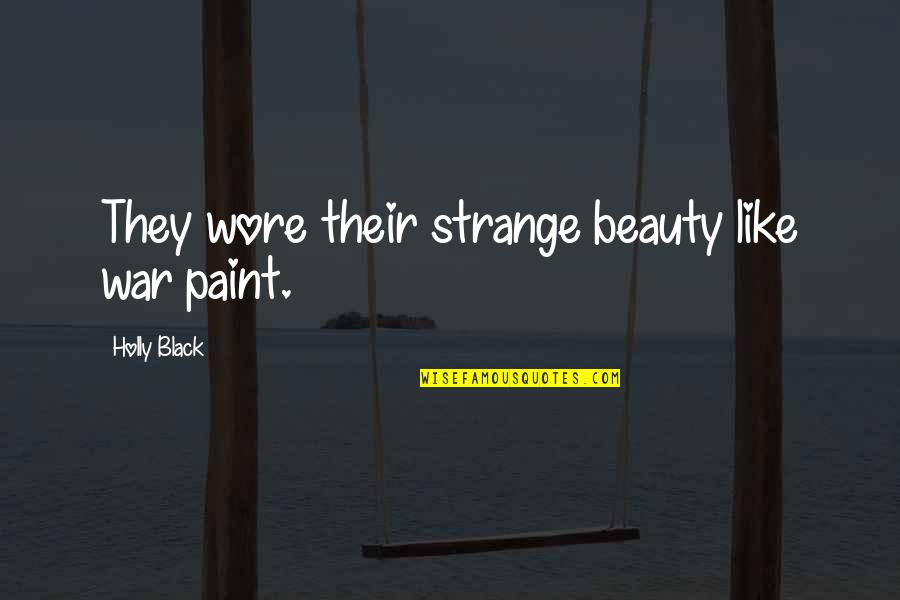 Legrow Planters Quotes By Holly Black: They wore their strange beauty like war paint. Legrow Planters Quotes By Holly Black: They wore their strange beauty like war paint.