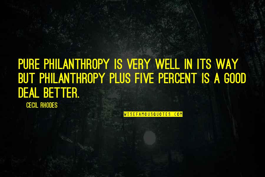 Legrow Travel Quotes By Cecil Rhodes: Pure philanthropy is very well in its way Legrow Travel Quotes By Cecil Rhodes: Pure philanthropy is very well in its way