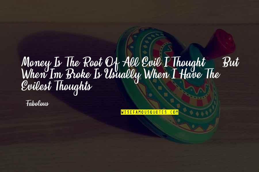 Legrow Travel Quotes By Fabolous: Money Is The Root Of All Evil I