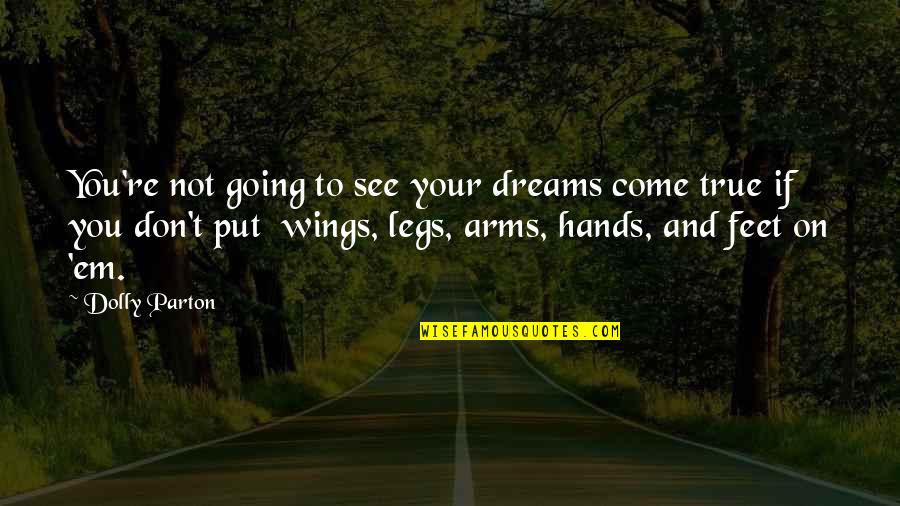 Legs And Feet Quotes By Dolly Parton: You're not going to see your dreams come