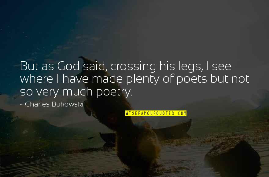 Legs Quotes By Charles Bukowski: But as God said, crossing his legs, I