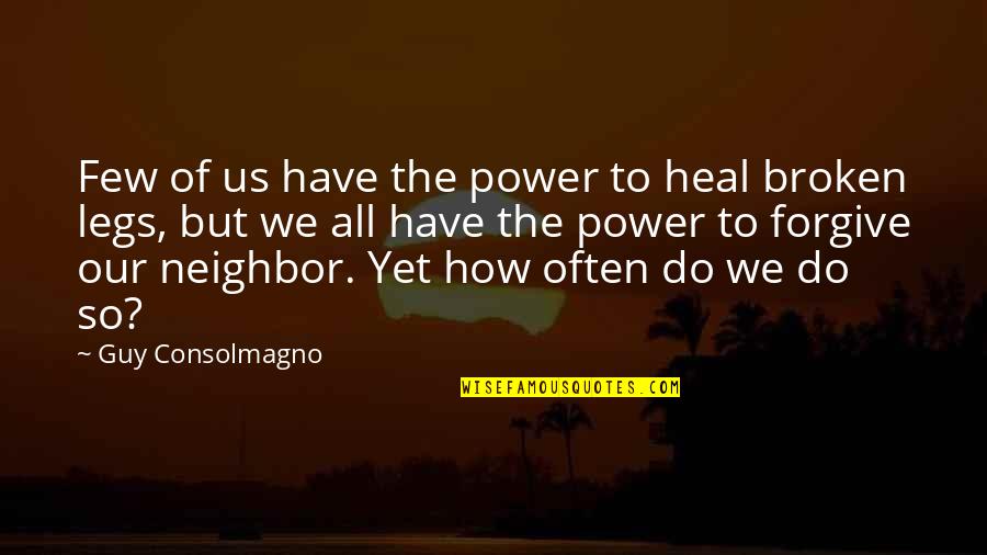 Legs Quotes By Guy Consolmagno: Few of us have the power to heal