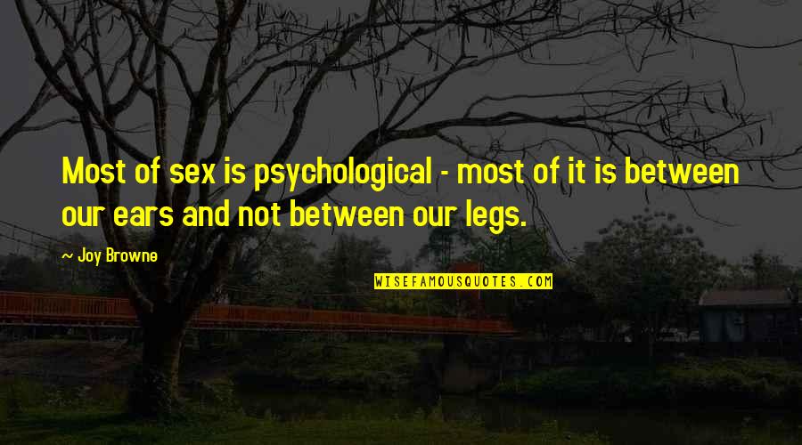 Legs Quotes By Joy Browne: Most of sex is psychological - most of