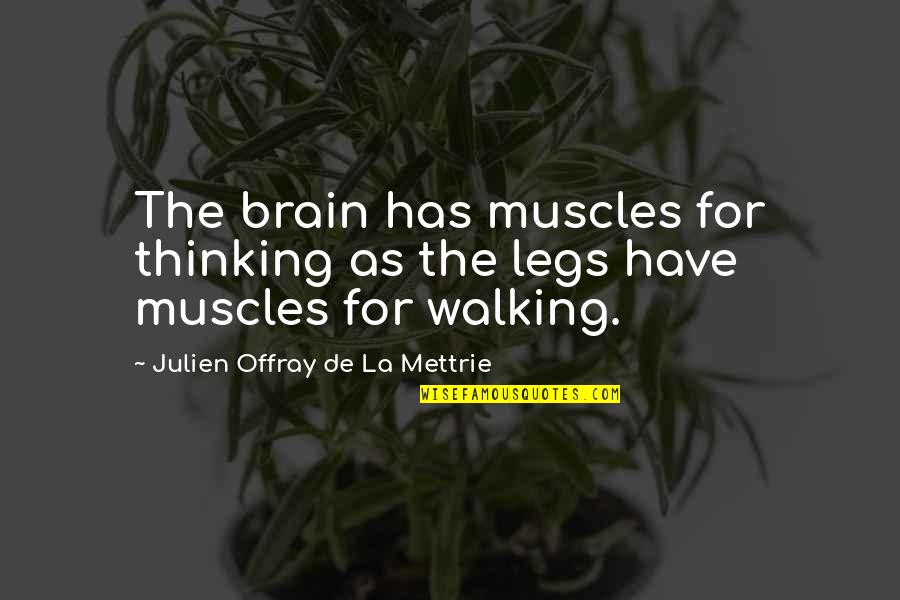 Legs Quotes By Julien Offray De La Mettrie: The brain has muscles for thinking as the