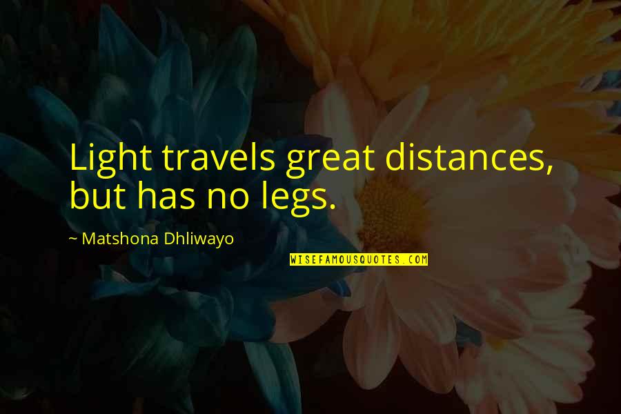 Legs Quotes Quotes By Matshona Dhliwayo: Light travels great distances, but has no legs.