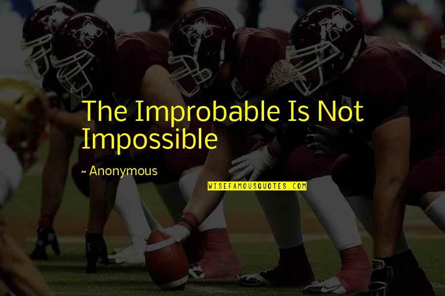 Legs Workout Quotes By Anonymous: The Improbable Is Not Impossible