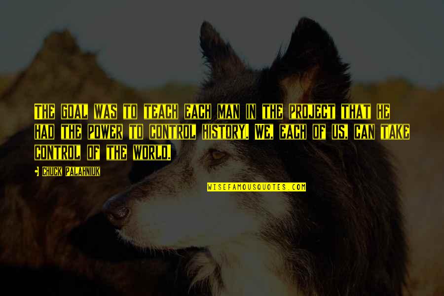 Leguas Definicion Quotes By Chuck Palahniuk: The goal was to teach each man in Leguas Definicion Quotes By Chuck Palahniuk: The goal was to teach each man in