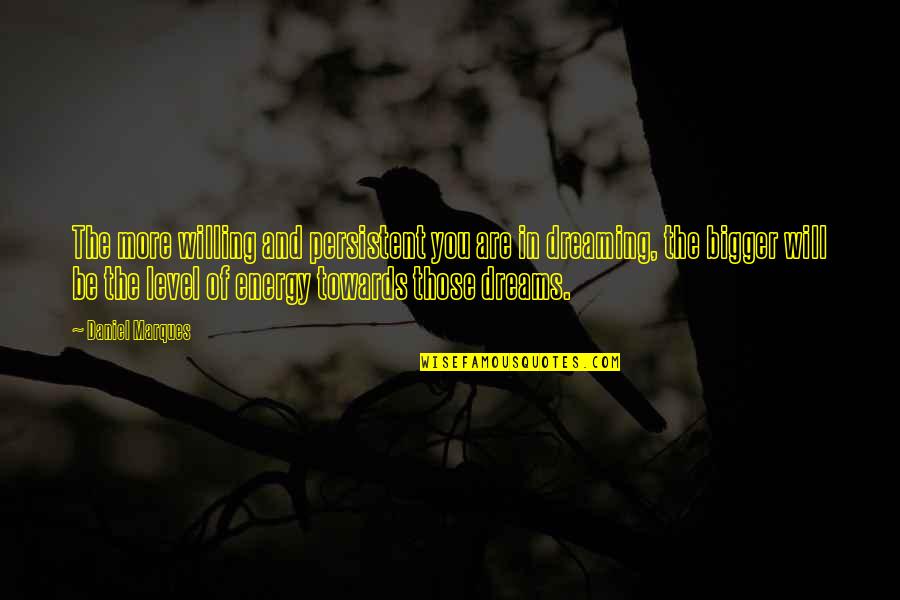 Leguas Definicion Quotes By Daniel Marques: The more willing and persistent you are in Leguas Definicion Quotes By Daniel Marques: The more willing and persistent you are in