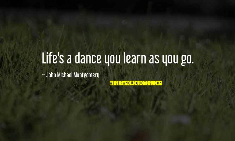 Leguas Definicion Quotes By John Michael Montgomery: Life's a dance you learn as you go. Leguas Definicion Quotes By John Michael Montgomery: Life's a dance you learn as you go.