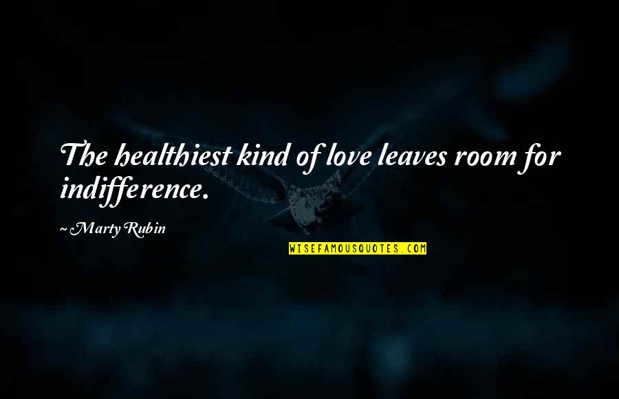 Leguas Definicion Quotes By Marty Rubin: The healthiest kind of love leaves room for