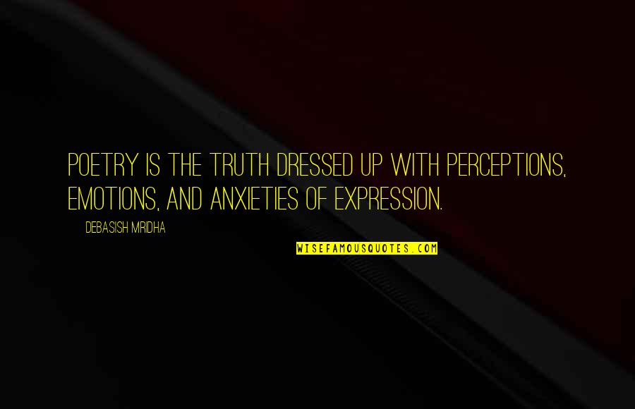 Legypte Cetait Quotes By Debasish Mridha: Poetry is the truth dressed up with perceptions,