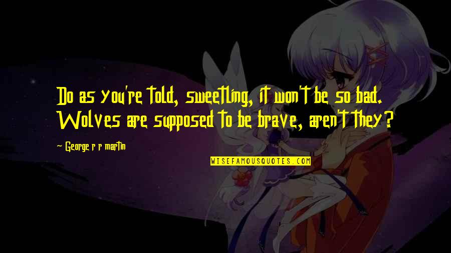 Legypte Des Quotes By George R R Martin: Do as you're told, sweetling, it won't be Legypte Des Quotes By George R R Martin: Do as you're told, sweetling, it won't be