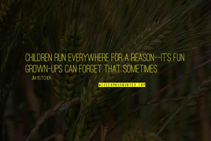 Legypte Des Quotes By Jim Butcher: Children run everywhere for a reason--it's fun. Grown-ups