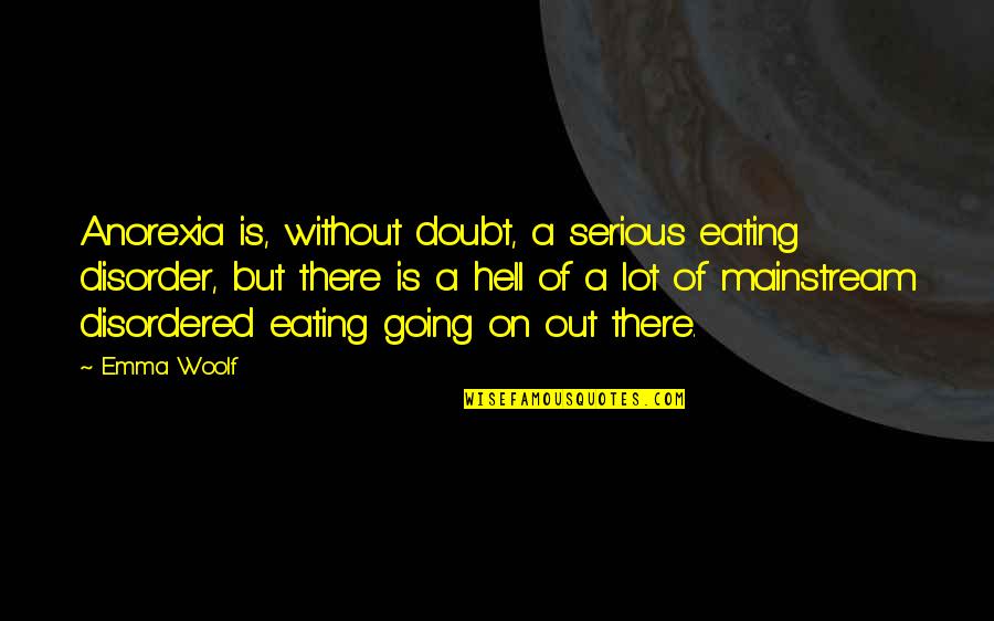 Leh Palace Quotes By Emma Woolf: Anorexia is, without doubt, a serious eating disorder,
