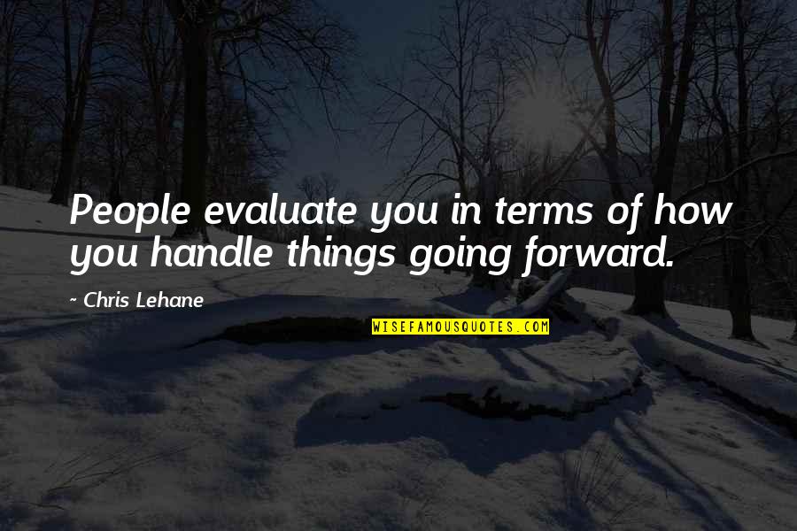 Lehane Quotes By Chris Lehane: People evaluate you in terms of how you