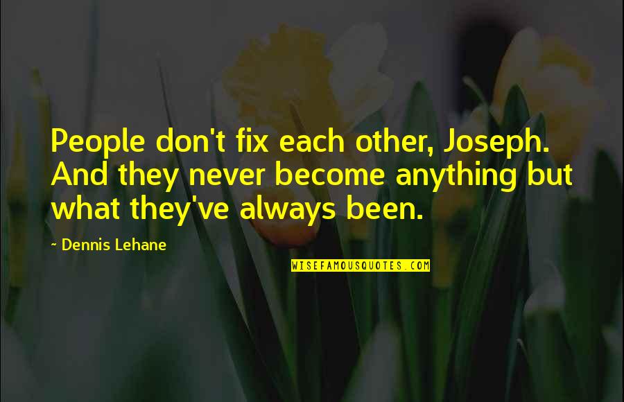 Lehane Quotes By Dennis Lehane: People don't fix each other, Joseph. And they