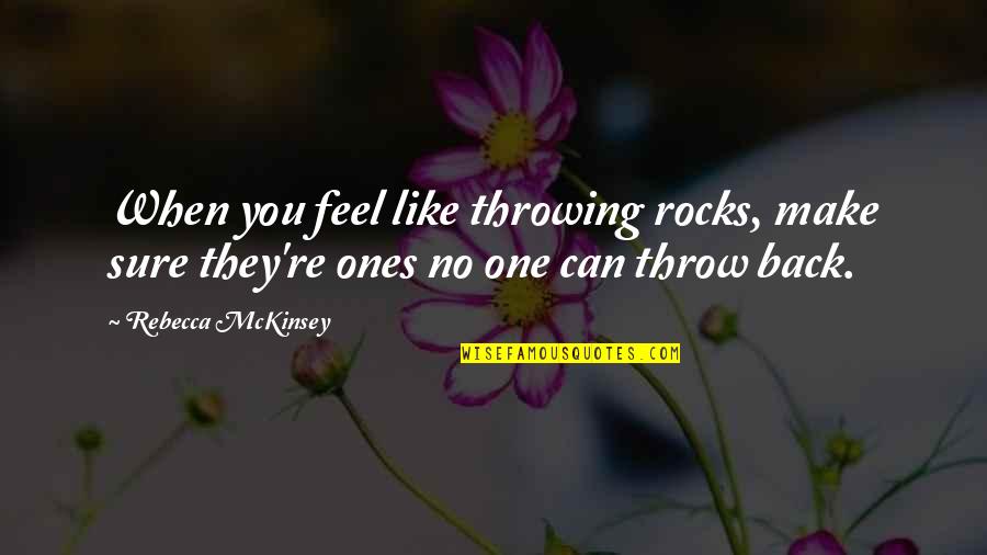 Lehane Tarmac Quotes By Rebecca McKinsey: When you feel like throwing rocks, make sure