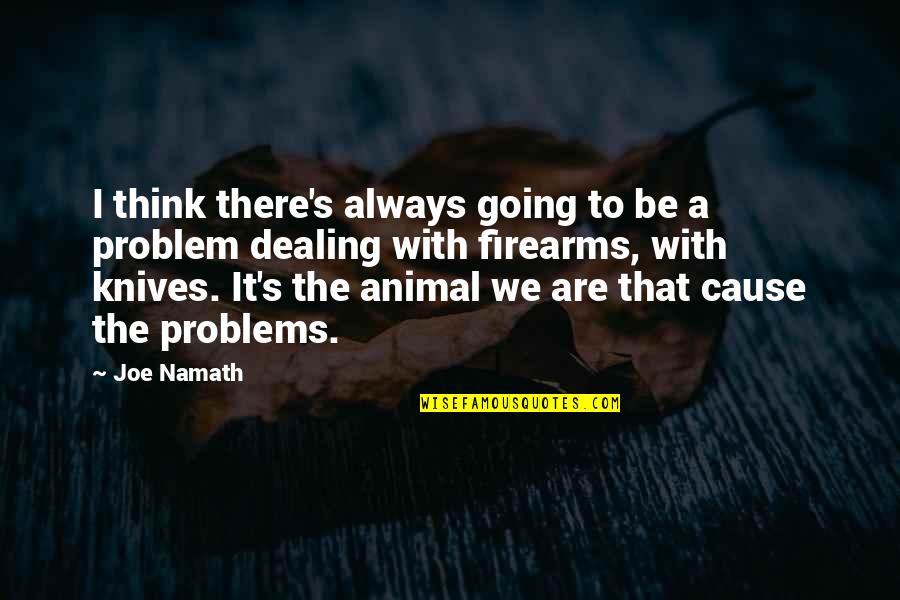 Lehavim Forest Quotes By Joe Namath: I think there's always going to be a Lehavim Forest Quotes By Joe Namath: I think there's always going to be a