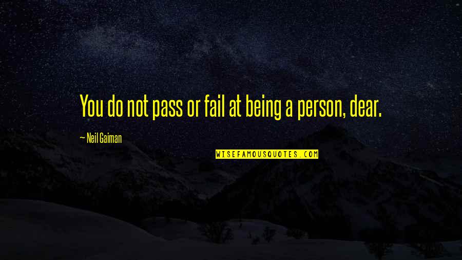 Lehavim Forest Quotes By Neil Gaiman: You do not pass or fail at being Lehavim Forest Quotes By Neil Gaiman: You do not pass or fail at being