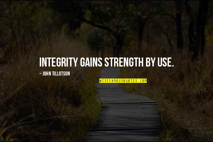 Lehce Nabyl Quotes By John Tillotson: Integrity gains strength by use.