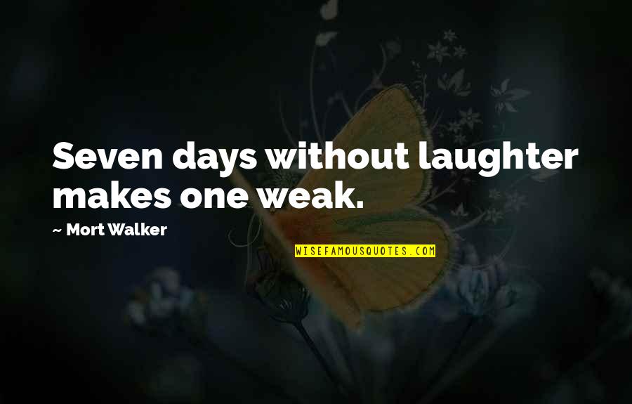 Lehce Nabyl Quotes By Mort Walker: Seven days without laughter makes one weak.