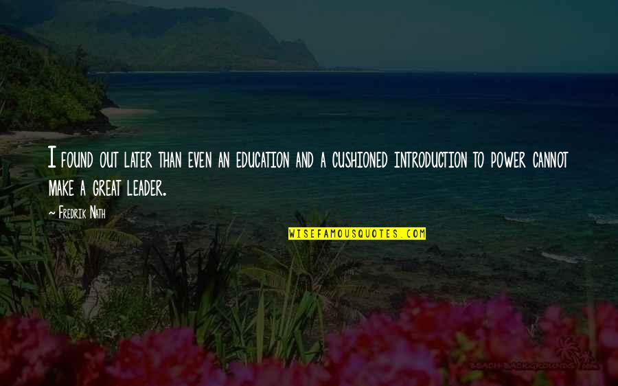 Lehder Hija Quotes By Fredrik Nath: I found out later than even an education