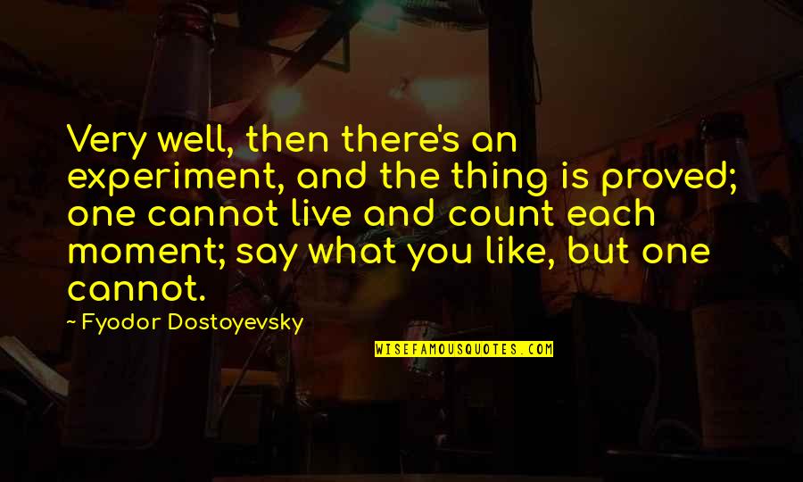 Lehder Hija Quotes By Fyodor Dostoyevsky: Very well, then there's an experiment, and the Lehder Hija Quotes By Fyodor Dostoyevsky: Very well, then there's an experiment, and the